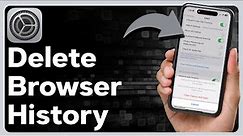 How To Delete Browser History On iPhone