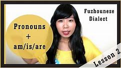 Fuzhou Dialect Lesson #2 Pronouns + Short Sentences