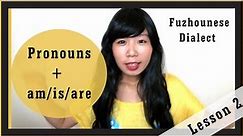 Fuzhou Dialect Lesson #2 Pronouns + Short Sentences