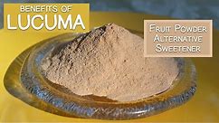 Lucuma Fruit Powder, Benefits as an Alternative Sweetener