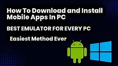 How To Download And Install Mobile Apps In PC