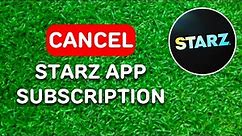 How to Cancel Starz App Subscription (2024) - Full Guide