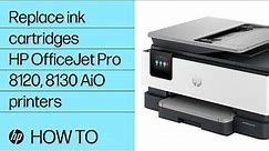 Replace the ink cartridges | HP OfficeJet Pro 8120/e & 8130/e All-in-One printers | HP Support