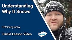 Why Does It Snow? | Snow Facts For Kids - KS2 Geography Video Lesson