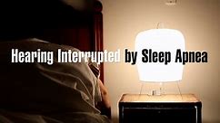 Hearing Interrupted by Sleep Apnea