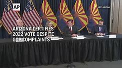 Arizona certifies 2022 vote despite GOP complaints