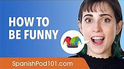 Being Funny in Spanish - Spanish Conversational Phrases