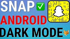 How To Get Dark Mode On Android Snapchat