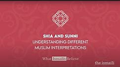 Shia and Sunni: Understanding Different Muslim Interpretations | What Ismailis Believe