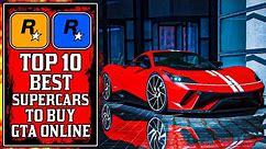 The Top 10 BEST SUPERCARS You NEED To Buy in GTA Online! (GTA5 Best Cars)
