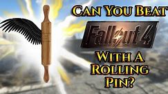 Can You Beat Fallout 4 With A Rolling Pin?