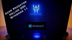 Acer Predator Helios 300 - I decided to upgrade to Windows 11