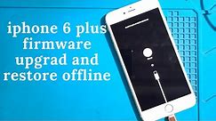 iphone 6 plus firmware upgrad and restore offline