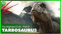 Tarbosaurus - The Mightiest Ever - Part 2 | Dinosaurs Movie | dino documentary movie