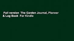 Full version  The Garden Journal, Planner & Log Book  For Kindle