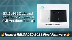 B315s-936 Debrand & Unlock Tutorial All Versions (Huawei RELOADED 2023 Firmware)