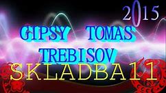 GIPSY TOMAS TREBISOV 2015 - SKLADBA 11