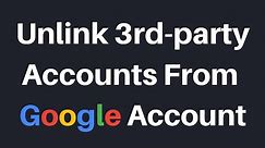 How To Unlink Third-Party Site And App Accounts From Your Google Account