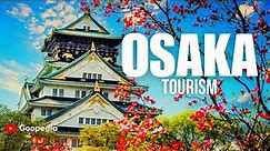 Osaka Tourism Video | The Ultimate Osaka Travel Guide: Top 10 Must-See Attractions and Things To do!