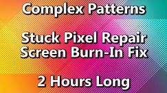 Complex Patterns Stuck Pixel Fixer & Screen Burn In Repair - 2 Hours Long - Seizure Warning!
