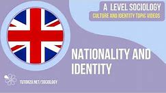 Nationality and Identity - Culture and Identity - AQA A Level Sociology