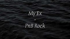 {Lyrics} My Ex, PnB Rock