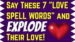 Say These 7 "LOVE SPELL Words" and EXPLODE Their Love! - Easy Love Spell