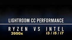 Adobe Lightroom Classic CC CPU Comparison - i3 / i5 / i7 / Ryzen 3950x