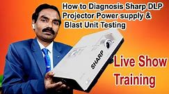 How to Diagnosis Sharp DLP projector Power supply and Blast Unit testing Live Show Training