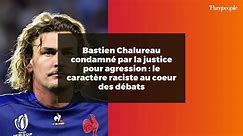 Bastien Chalureau condamné par la justice pour agression : le caractère raciste au coeur des débats