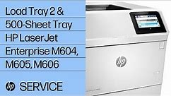 Load Tray 2 & 500-Sheet Tray | HP LaserJet Enterprise M604, M605, M606 Printers | HP