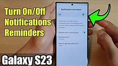 Galaxy S23's: How to Turn On/Off Notifications Reminders