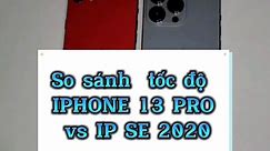 So sánh tốc độ IPHONE 13 PRO vs IPHONE SE 2020