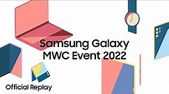 Samsung Galaxy MWC Event 2022: Official Replay