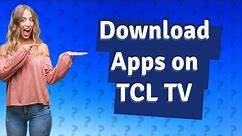 How do I download apps on my TCL Google TV?