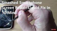 Smashed Smartphone Screen Repair Liquid Fix