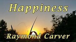 Happiness by Raymond Carver Reciting Poem in English Beautiful Images and Relaxing Music