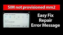 How to Easy Fix SIM Not Provisioned MM2 Error Message on Samsung LG iPhone Android Phones
