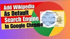 Add Wikipedia As Default Search Engine In Google Chrome