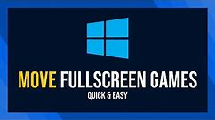 How to Move Fullscreen Game to Second Monitor (Windows)