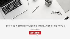 Building a Birthday wishing application in Kotlin | Birthday wishing app in android studio