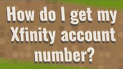 How do I get my Xfinity account number?