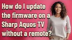 How do I update the firmware on a Sharp Aquos TV without a remote?