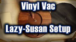 Vinyl Vac - Lazy-Susan Setup