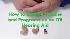 How to Change Volume and Programs on an ITE Hearing Aid