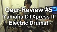 Gear Review #5 - Yamaha DTXpress II Electric Drumset