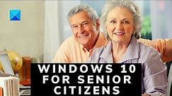 How to set up a Windows 10 PC for senior citizens