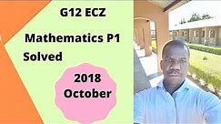 G12, ECZ Mathematics 2018 paper 1 Solved fully.