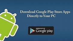 How to Download Google Play Store Apps Directly to PC