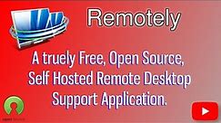 Remotely, a free open source Remote Support Alternative to Anydesk GTA LogmeIn TeamViewer and more.